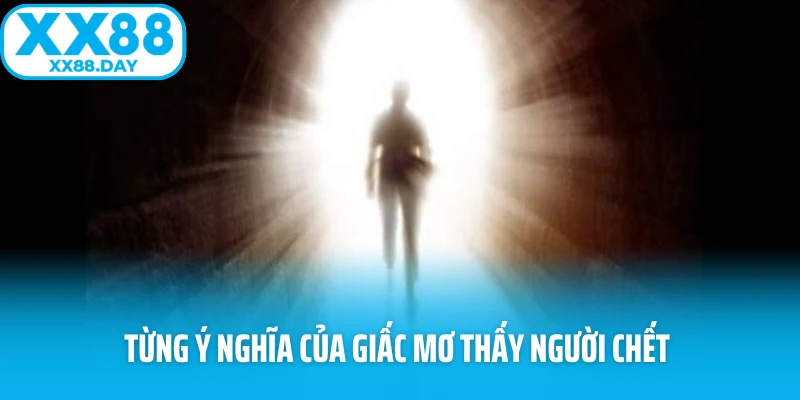 Từng ý nghĩa của giấc mơ thấy người chết